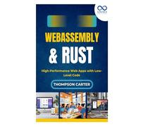 WebAssembly & Rust: High-Performance Web Apps with Low-Level Code