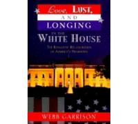 Webb B. Garrison Love, Lust, and Longing in the White House (Tascabile)