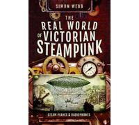 Webb, Simon The Real World of Victorian Steampunk (Tascabile)