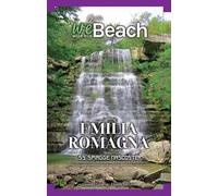 weBeach. Emilia Romagna. 55 spiagge nascoste. itinerari insoliti, escursioni, campeggi, trattorie ed agriturismi