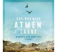 Weber,Kathrin d. - Das, was mich atmen lässt: Momente der Anbetung - Piano -