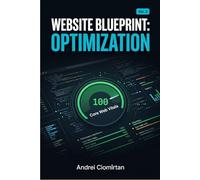 Website Blueprint: Optimization (Volume 2): Page Builders, Core Web Vitals, Advanced SEO, Security & Growth Strategy After Launch