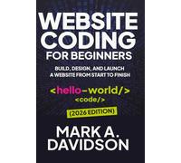 Website Coding for Beginners (February 2026 Edition): Build, Design, and Launch a Website from Start to Finish