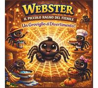Webster il Piccolo Ragno del Fienile: Un'avventura nel cortile su lavoro di squadra, responsabilità e cuori aiutanti| Animali| Ragni| Amicizia| | ... 3-5 / 4-8| 30 Pagine| Dimensioni 8,5 x 8,5