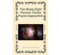 Webster, Michael The Ninety-Eight Percent: Cecilia Payne-Gaposchkin Book NUOVO