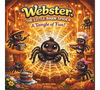 Webster The Little Barn Spider: A Barnyard Adventure About Teamwork, Responsibility, and Helping Hearts| Animals| Spiders| Friendship| Rhyming| Teamwork| For ages 3-7| 30 Pages| Size 8.5 x 8.5