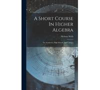 Webster Wells A Short Course In Higher Algebra (Copertina rigida)