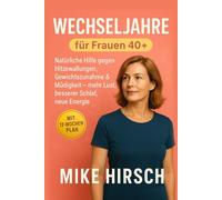 Wechseljahre für Frauen 40+ Natürliche Hilfe gegen Hitzewallungen, Gewichtszunahme & Müdigkeit - mehr Lust, besserer Schlaf, neue Energie
