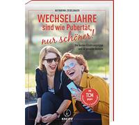 Wechseljahre sind wie Pubertät, nur schöner! Die besten Ernährungstipps und 40 gesunde Rezepte. Mit TCM zu Hormonbalance und neuer Energie
