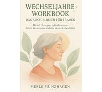 Wechseljahre-Workbook - Das Ausfüllbuch für Frauen: Mit 60 Übungen selbstbestimmt durch Menopause und die zweite Lebenshälfte