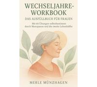 Wechseljahre-Workbook - Das Ausfüllbuch für Frauen: Mit 60 Übungen selbstbestimmt durch Menopause und die zweite Lebenshälfte
