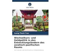Wechselkurs- und Geldpolitik in den Entwicklungsländern des asiatisch-pazifischen Raums: Vom Wunder über die Krise bis zur Wiederbelebung