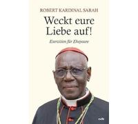 Weckt eure Liebe auf!: Exerzitien für Ehepaare