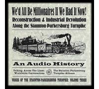 We'D All Be Millionaires If We Had It Now! - Reconstruction & Industrial Revolution Along the Stamton-Parkersburg Turnpike
