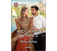 Wed in Haste to the Prince: A Marriage of Convenience Historical Romance