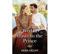 Wed In Haste To The Prince: A royal Egyptian historical romance perfect for fans of fiery marriages of convenience in 2025!: Book 2