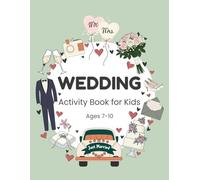 Wedding Activity Book for Kids Ages 7-10: Games, Puzzles, and Coloring Pages to Enjoy During a Special Celebration