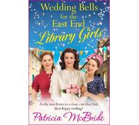 Wedding Bells for the East End Library Girls: A BRAND NEW instalment in the uplifting and Heart-warming Library Girls series from Patricia McBride