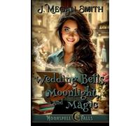 Wedding Bells, Moonlight, and Magic: A closed-Door, light small town magical fantasy romance