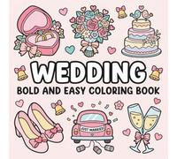 Wedding Bold and Easy Coloring Book: Cute Wedding Illustrations for Relaxation and Mindful Coloring Pages Featuring Love, Romance, and Special Moments