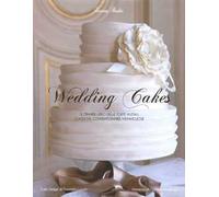 Wedding cakes. Il grande libro delle torte nuziali: classiche, contemporanee, meravigliose