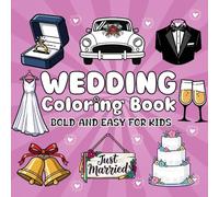 Wedding Coloring Book: Celebrate Love with Simple and Beautiful Wedding Designs From Bouquets to Cakes and more to Color