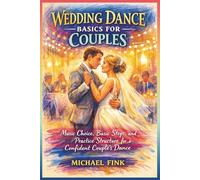Wedding Dance Basics for Couples: Music Choice, Basic Steps, and Practice Structure for a Confident Couple’s Dance