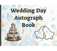 Wedding Day Autograph Book: Guest Book for Signatures, Messages or Photos from Family and Friends | Perfect Keepsake for Marriage Celebrations | 100 Pages, 8.25 x 6 in