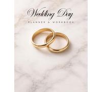 Wedding Day Planner and Workbook: Checklists, Budget Tracking, Guest Lists, Timelines, and Planning Pages