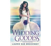 Wedding Goddess: A Divine Guide to Turning Wedding Stress into Bridal Bliss