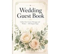 Wedding Guest Book: Elegant Guest Book for Wedding Reception: Collect Your Guests' Messages, Wishes and Advice for the Newlyweds - 100 Pages
