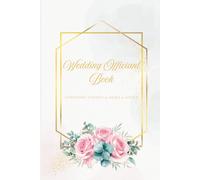 Wedding Officiant Book: Lined Wedding Ceremony Notebook for Officiants, Celebrants, Pastors & Ministers | Ceremony Scripts, Vows & Notes | Numbered Pages + Table of Contents | 6 x 9 Inches