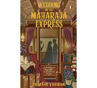 Wedding on the Maharaja Express: A Big Fat Indian Wedding. One Luxury Train. Five Days to Fall in Love and a Dead Guest | A Romantic Comedy Thriller