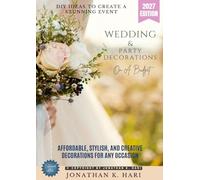 Wedding & Party Decorations on a Budget:: DIY Ideas to Create a Stunning Event (Affordable, Stylish, and Creative Decorations for Any Occasion)