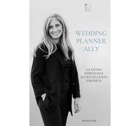 WEDDING PLANNER ALLY: LA GUIDA ESSENZIALE ALL’ECCELLENZA DISCRETA