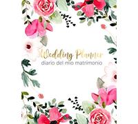 Wedding Planner - Diario del mio Matrimonio: Per organizzare in ogni dettaglio e senza stress il grande giorno. Con checklists mensili e settimanali, ... fornitori e molto altro. Edizione Italiana