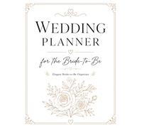 Wedding Planner: Elegant Bride-to-Be Organizer with Budget Tracker, Guest List, Vendor Contacts, Timeline, Checklists and Notes