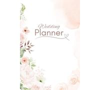 Wedding Planner Floral Watercolor: Notebook organizer for engaged couples, brides and grooms. Checklists, Journals, Calendar, Schedules, Budgets and more