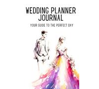 Wedding Planner Journal: Your Guide to the Perfect Day
