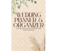 Wedding Planner & Organizer: Planning Made Simple - Organize Your Budget, Guest List, Vendors, Ceremony Details & To-Do Lists with Easy Checklists and Mood Boards