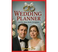 WEDDING PLANNER serio ma non troppo, diario del matrimonio.: Agenda sposi per Lui e per Lei. Cosa fare per pianificare e organizzare il matrimonio. Per fidanzati che preparano le nozze.
