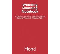 Wedding Planning Notebook: A Practical Journal for Ideas, Checklists, Budgets, Vendors & Wedding Notes