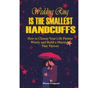 Wedding Ring Is The Smallest Handcuffs: How to Choose Your Life Partner Wisely and Build a Marriage That Thrives | Marriage Survival Strategies