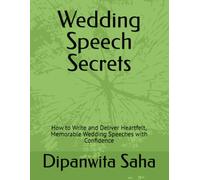 Wedding Speech Secrets: How to Write and Deliver Heartfelt, Memorable Wedding Speeches with Confidence