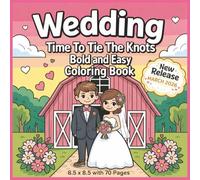 Wedding - Time To Tie The Knots Coloring Book: A Romantic Bold and Easy Wedding Coloring Book Featuring Bridal Scenes, Elegant Dresses, Floral ... Fun | 8.5 x 8.5 with 70 Pages to Color...