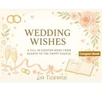 Wedding Wishes - A Fill-In Coupon Book from Guests to the Happy Couple: 54 Thoughtful & Fun Prompts for a Unique Wedding Keepsake | Guestbook Alternative for Couples | Great Gift from Family & Friends