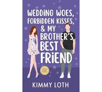 Wedding Woes, Forbidden Kisses, and My Brother's Best Friend