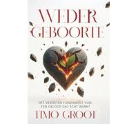 Wedergeboorte: Het vergeten fundament van een geloof dat echt werkt