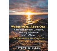 Wedge Word, Abc's One: : A Modern Proof of Creation, Waiting in Science and in Verse