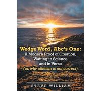 Wedge Word, Abc's One: : A Modern Proof of Creation, Waiting in Science and in Verse